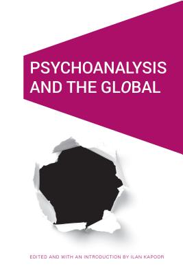 Psychoanalysis and the Global - Kapoor, Ilan (Editor)
