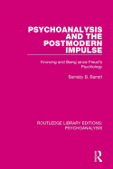 Psychoanalysis and the Postmodern Impulse: Knowing and Being Since Freud's Psychology