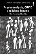 Psychoanalysis, Covid and Mass Trauma: The Trauma of Reality