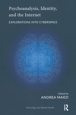 Psychoanalysis, Identity, and the Internet: Explorations into Cyberspace - Marzi, Andrea (Editor)
