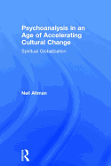 Psychoanalysis in an Age of Accelerating Cultural Change: Spiritual Globalization