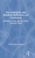 Psychoanalytic and Buddhist Reflections on Gentleness: Sensitivity, Fear and the Drive Towards Truth
