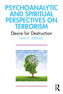 Psychoanalytic and Spiritual Perspectives on Terrorism: Desire for Destruction