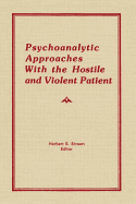 Psychoanalytic Approaches with the Hostile and Violent Patient