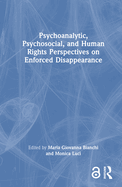 Psychoanalytic, Psychosocial, and Human Rights Perspectives on Enforced Disappearance