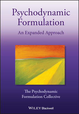 Psychodynamic Formulation: An Expanded Approach - The Psychodynamic Formulation Collective, and Shirin, Ali, and Cabaniss, Deborah L.