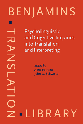 Psycholinguistic and Cognitive Inquiries Into Translation and Interpreting - Ferreira, Aline (Editor), and Schwieter, John W, Dr. (Editor)