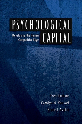 Psychological Capital: Developing the Human Competitive Edge - Luthans, Fred, and Youssef, Carolyn M, and Avolio, Bruce J