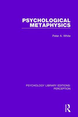 Psychological Metaphysics - White, Peter