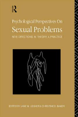 Psychological Perspectives on Sexual Problems - Baker, Christine D (Editor), and Ussher, Jane M, Professor (Editor)