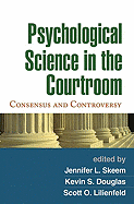 Psychological Science in the Courtroom: Consensus and Controversy