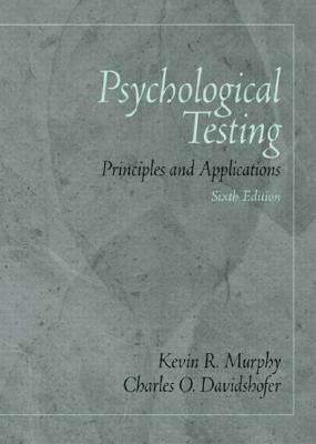 Psychological Testing: Principles and Applications - Murphy, Kevin R, Ph.D., and Davidshofer, Charles O