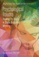 Psychological Trauma: Healing Its Roots in Brain, Body and Memory