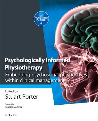 Psychologically Informed Physiotherapy: Embedding psychosocial perspectives within clinical management - Porter, Stuart, PhD (Editor)