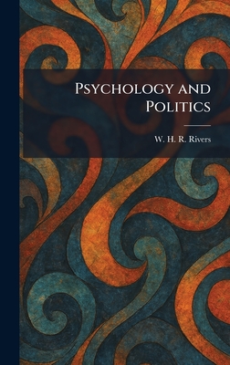 Psychology and Politics - Rivers, W H R