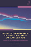 Psychology-Based Activities for Supporting Anxious Language Learners: Creating Calm and Confident Foreign Language Speakers