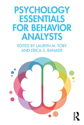 Psychology Essentials for Behavior Analysts - Toby, Lauryn M (Editor), and Ranade, Erica S (Editor)