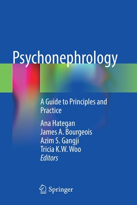 Psychonephrology: A Guide to Principles and Practice - Hategan, Ana (Editor), and Bourgeois, James A. (Editor), and Gangji, Azim S. (Editor)