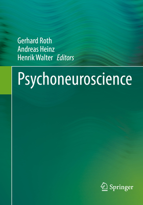 Psychoneuroscience - Roth, Gerhard (Editor), and Heinz, Andreas (Editor), and Walter, Henrik (Editor)