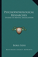 Psychopathological Researches: Studies In Mental Dissociation