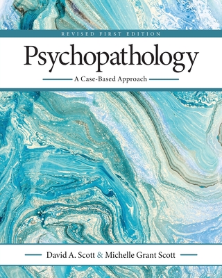 Psychopathology: A Case-Based Approach - Scott, David, and Scott, Michelle Grant