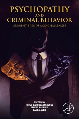 Psychopathy and Criminal Behavior: Current Trends and Challenges - Marques, Paulo Barbosa (Editor), and Paulino, Mauro, PhD (Editor), and Alho, Laura (Editor)