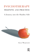 Psychotherapy Training and Practice: A Journey Into the Shadow Side
