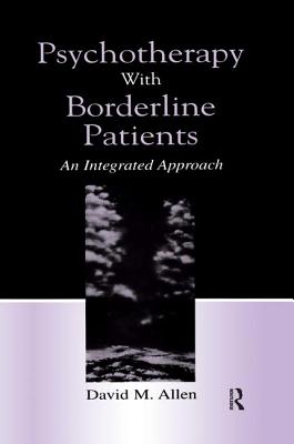 Psychotherapy With Borderline Patients: An Integrated Approach - Allen, David M.