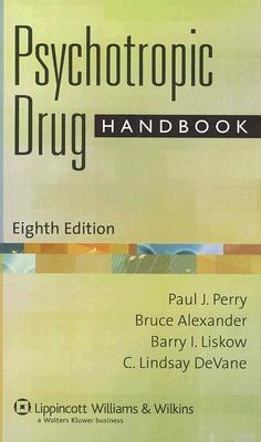 Psychotropic Drug Handbook - Perry, Paul J, Dr., PhD, Fccp, and Alexander, Bruce, Pharmd, and Liskow, Barry, MD