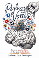 Psylicon Valley: The true psycho-history of the great technologies
