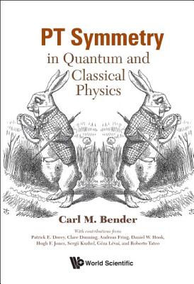 Pt Symmetry: In Quantum And Classical Physics - Bender, Carl M, and Dorey, Patrick E (Contributions by), and Dunning, Tania Clare (Contributions by)