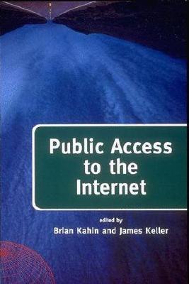 Public Access to the Internet - Kahin, Brian, Jd (Editor), and Keller, James H (Editor)