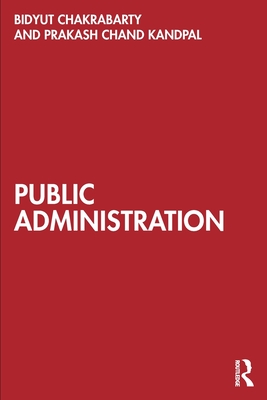 Public Administration - Chakrabarty, Bidyut, and Kandpal, Prakash Chand