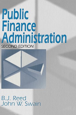 Public Finance Administration - Reed, B J, and Swain, John W