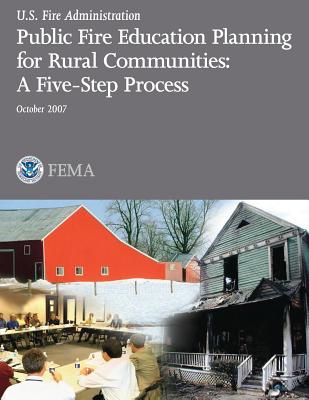 Public Fire Education Planning for Rural Communities: A Five-Step Process - U S Fire Administration, and Federal Emergency Management Agency