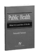 PUBLIC HEALTH 1E: WHAT IT IS & HOW WORKS: .