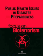 Public Health Issues Disaster Preparedness: Focus on Bioterrorism: .
