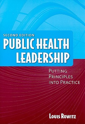 Public Health Leadership: Putting Principles Into Practice: . - Rowitz, Louis