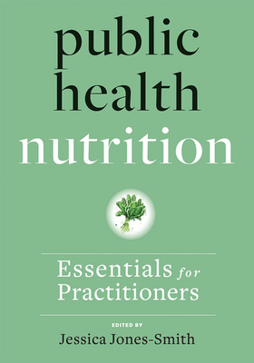 Public Health Nutrition: Essentials for Practitioners - Jones-Smith, Jessica (Editor)