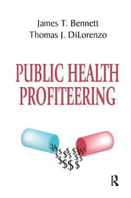 Public Health Profiteering - DiLorenzo, Thomas (Editor)