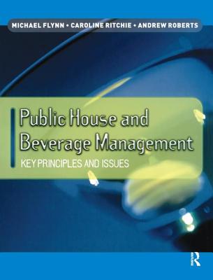 Public House and Beverage Management: Key Principles and Issues - Flynn, Michael, and Ritchie, Caroline, and Roberts, Andrew