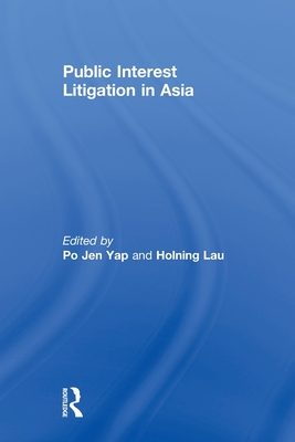 Public Interest Litigation in Asia - Yap, Po Jen (Editor), and Lau, Holning (Editor)
