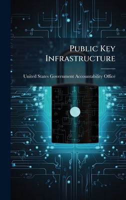 Public Key Infrastructure - United States Government Accountabili (Creator)