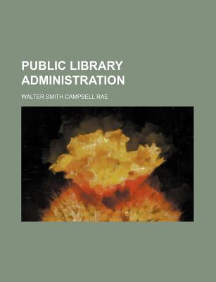 Public Library Administration - Rae, Walter Smith Campbell