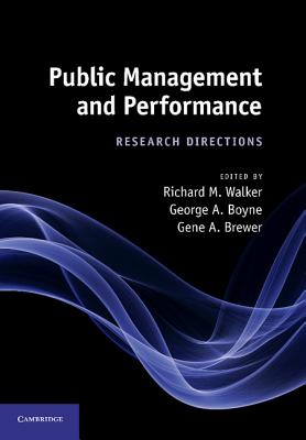 Public Management and Performance: Research Directions - Walker, Richard M. (Editor), and Boyne, George A. (Editor), and Brewer, Gene A. (Editor)