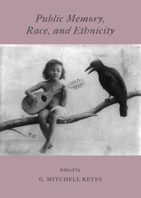 Public Memory, Race, and Ethnicity - Reyes, G. Mitchell