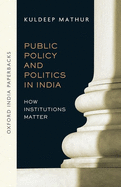 Public Policy and Politics in India (OIP): How Institutions Matter