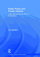 Public Policy and Private Interest: Ideas, Self-Interest and Ethics in Public Policy