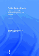 Public Policy Praxis: A Case Approach for Understanding Policy and Analysis