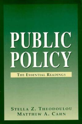 Public Policy: The Essential Readings - Cahn, Matthew A (Editor), and Theodoulou, Stella Z (Editor)